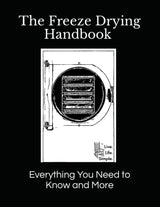 Freeze Drying Handbook...Everything You Need to Know and More (Physical Copy)
