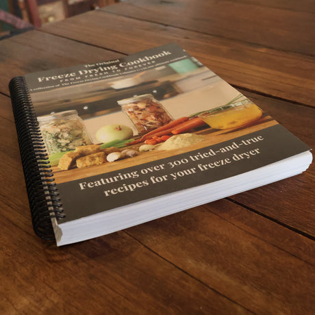 The Freeze Drying Cookbook: From Fresh to Forever (Physical Copy)