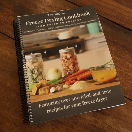The Freeze Drying Cookbook: From Fresh to Forever (Physical Copy)